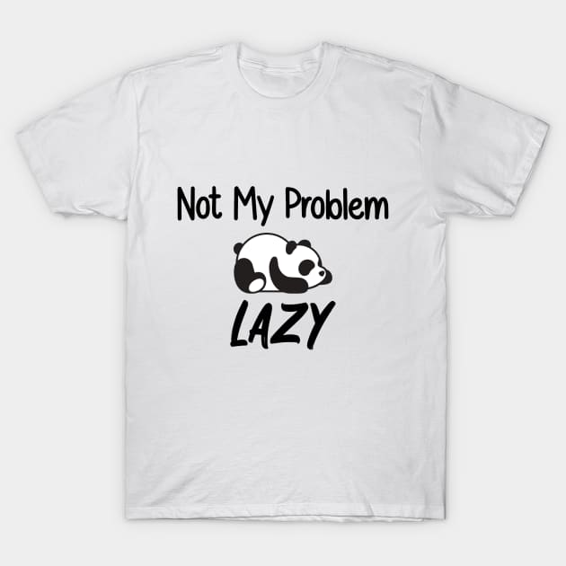 Not My Problem Lazy T-Shirt by Health